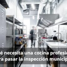 ¿Qué necesita una cocina profesional para pasar la inspección municipal?