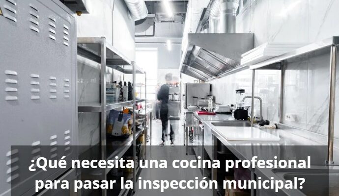 ¿Qué necesita una cocina profesional para pasar la inspección municipal?