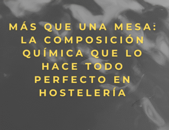 Más que una mesa: La composición química que lo hace todo perfecto en hostelería