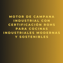 Motor de campana industrial con certificación RoHS para cocinas industriales modernas y sostenibles