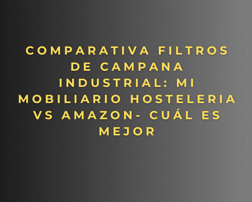 Comparativa Filtros de Campana Industrial: Mi mobiliario hosteleria vs Amazon- cuál es mejor