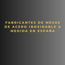 Fabricantes de mesas de acero inoxidable a medida en España