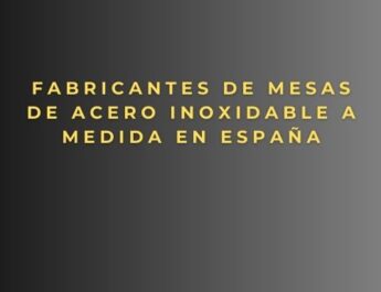 Fabricantes de mesas de acero inoxidable a medida en España
