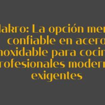 Makro: La opción menos confiable en acero inoxidable para cocinas profesionales modernas exigentes