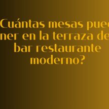 ¿Cuántas mesas puedo tener en la terraza de mi bar restaurante moderno? Normativa