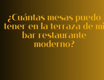 ¿Cuántas mesas puedo tener en la terraza de mi bar restaurante moderno? Normativa