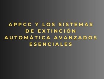 APPCC y los sistemas de extinción automática avanzados esenciales