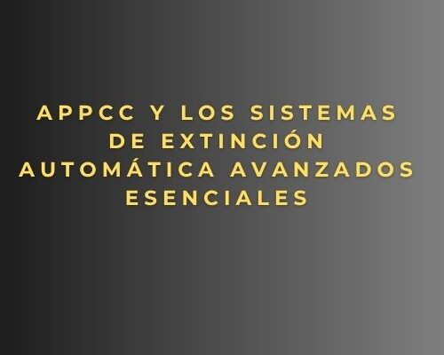 APPCC y los sistemas de extinción automática avanzados esenciales