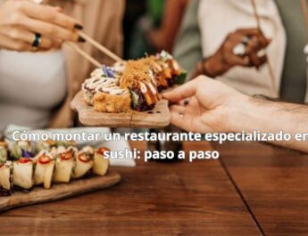 Cómo montar un restaurante especializado en sushi: paso a paso
