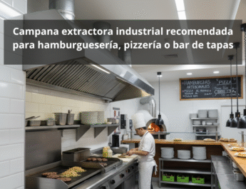 Campana extractora industrial recomendada para hamburguesería, pizzería o bar de tapas: Guía profesional para elegir la mejor campana extractora