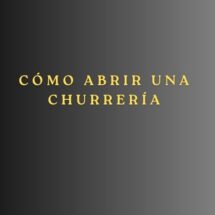 Cómo abrir una churrería. Introducción al modelo de negocio de las churrerías.