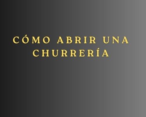 Cómo abrir una churrería. Introducción al modelo de negocio de las churrerías.