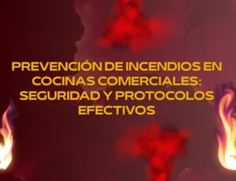 Prevención de incendios en cocinas comerciales: Seguridad y protocolos efectivos