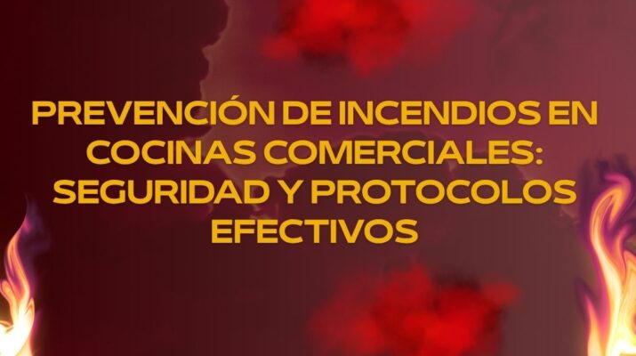 Prevención de incendios en cocinas comerciales: Seguridad y protocolos efectivos
