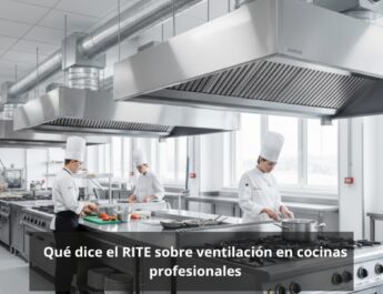 Qué dice el RITE sobre ventilación en cocinas profesionales: Guía completa y actualizada sobre la aplicación del RITE en cocinas industriales.