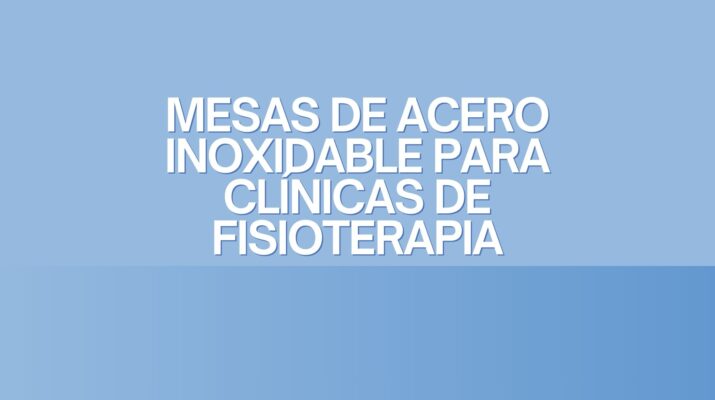 Mesas de Acero Inoxidable para Clínicas de Fisioterapia. Excelencia funcional y sanitaria en el equipamiento terapéutico.