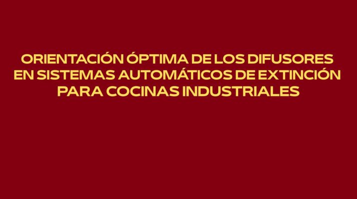 Orientación óptima de los difusores en sistemas automáticos de extinción para cocinas industriales. Marco técnico de la seguridad