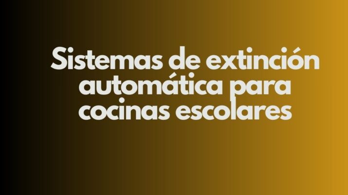 Sistemas de extinción automática para cocinas escolares. La protección integral como pilar de la seguridad alimentaria.