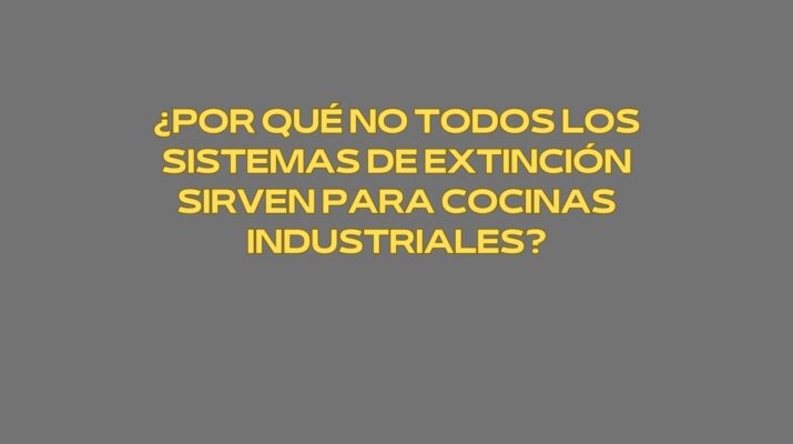 ¿Por qué no todos los sistemas de extinción sirven para cocinas industriales? La protección contra incendios en entornos de alta exigencia.