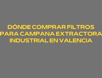 Dónde comprar filtros para campana extractora industrial en Valencia