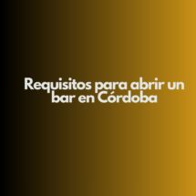 Requisitos para abrir un bar en Córdoba. Panorama actual para la apertura de bares en Córdoba.