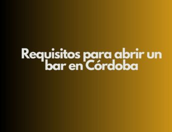 Requisitos para abrir un bar en Córdoba. Panorama actual para la apertura de bares en Córdoba.