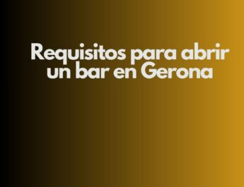 Requisitos para abrir un bar en Gerona. Guía estratégica y normativa para una apertura sin riesgos.
