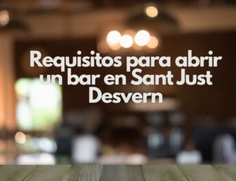 Requisitos para abrir un bar en Sant Just Desvern. Guía estratégica y normativa actualizada.