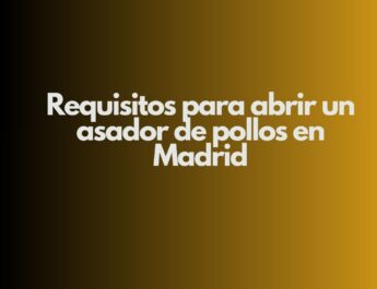 Requisitos para abrir un asador de pollos en Madrid. Guía completa legal, técnica y sanitaria para una apertura segura.