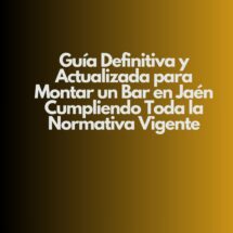 Guía definitiva y actualizada para montar un bar en Jaén con todas las garantías legales