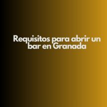 Requisitos para abrir un bar en Granada. Guía legal, técnica y administrativa para emprender en hostelería.