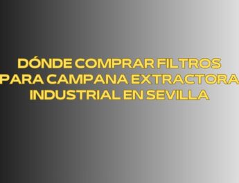 Dónde comprar filtros para campana extractora industrial en Sevilla. Garantía operativa y seguridad en cocinas profesionales de Sevilla.