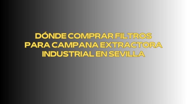 Dónde comprar filtros para campana extractora industrial en Sevilla. Garantía operativa y seguridad en cocinas profesionales de Sevilla.