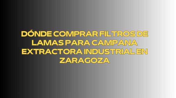 Dónde comprar filtros de lamas para campana extractora industrial en Zaragoza. Soluciones profesionales en filtración para cocinas industriales en Zaragoza.
