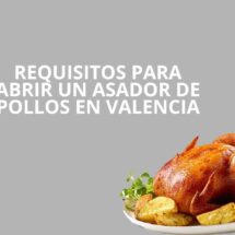 Requisitos para abrir un asador de pollos en Valencia. Guía legal, técnica y estratégica para iniciar la actividad con seguridad.