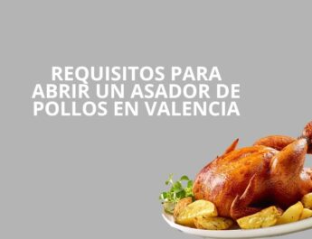 Requisitos para abrir un asador de pollos en Valencia. Guía legal, técnica y estratégica para iniciar la actividad con seguridad.