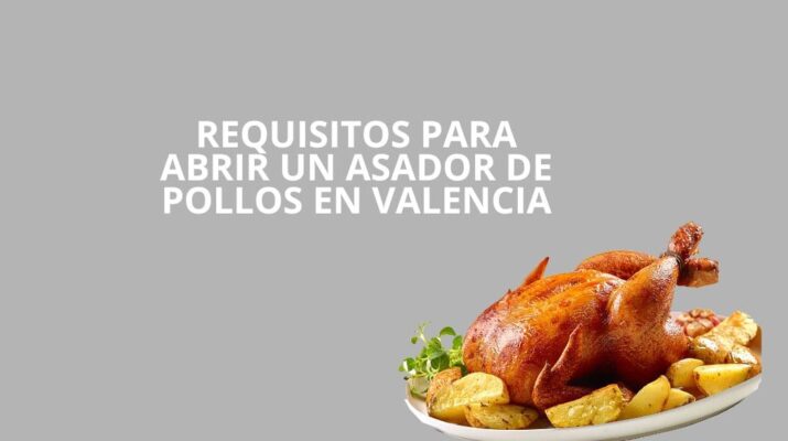Requisitos para abrir un asador de pollos en Valencia. Guía legal, técnica y estratégica para iniciar la actividad con seguridad.