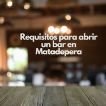 Requisitos para abrir un bar en Matadepera. Guía completa para iniciar un negocio de hostelería en Matadepera.