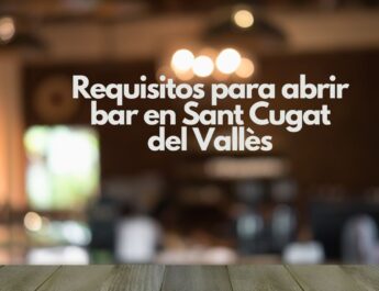 Requisitos para abrir bar en Sant Cugat del Vallès. Guía completa para emprender con seguridad y planificación.