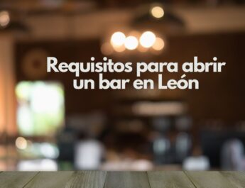Requisitos para abrir un bar en León. Guía legal, técnica y administrativa para abrir un bar con éxito.