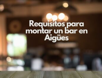 Requisitos para montar un bar en Aigües. Todo lo que debes saber antes de abrir un negocio de hostelería.