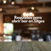 Requisitos para abrir bar en Sitges. Guía completa legal, técnica y administrativa para emprender en hostelería.