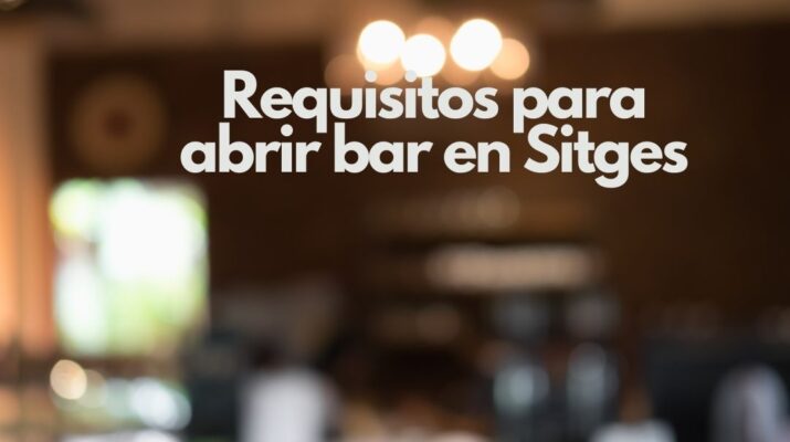 Requisitos para abrir bar en Sitges. Guía completa legal, técnica y administrativa para emprender en hostelería.