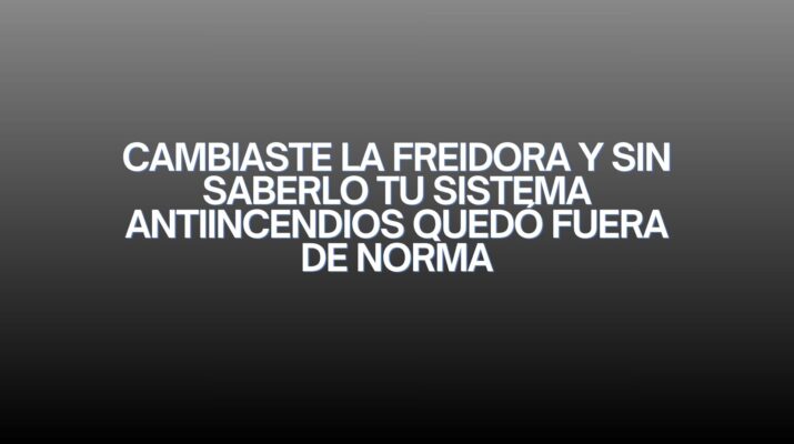 Cambiaste la freidora y sin saberlo tu sistema antiincendios quedó fuera de norma. RD 164/2025: la actualización que redefine la seguridad