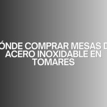 Dónde comprar mesas de acero inoxidable en Tomares. La clave para elegir una mesa profesional que marque la diferencia.
