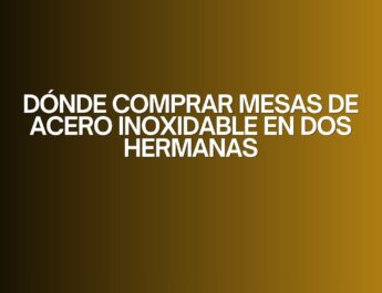 Dónde comprar mesas de acero inoxidable en dos hermanas. La importancia de elegir equipamiento profesional para tu negocio.