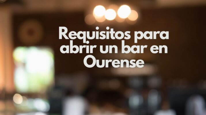 Requisitos para abrir un bar en Ourense. Guía legal y práctica para emprender en hostelería en Ourense.