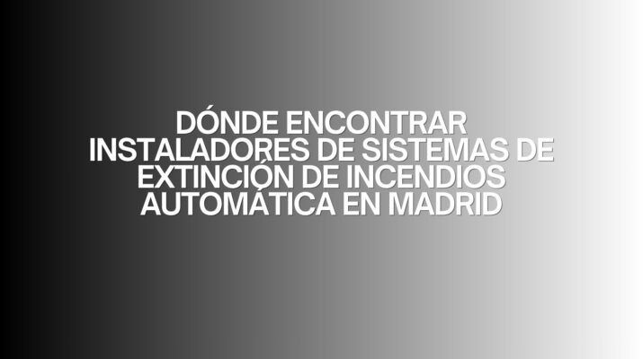 Dónde encontrar instaladores de sistemas de extinción de incendios automática en Madrid. La importancia de un sistema de extinción
