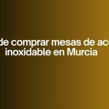 Dónde comprar mesas de acero inoxidable en Murcia. La decisión clave para cocinas profesionales en Murcia.
