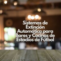 Sistemas de Extinción Automática para Bares y Cocinas de Estadios de Fútbol